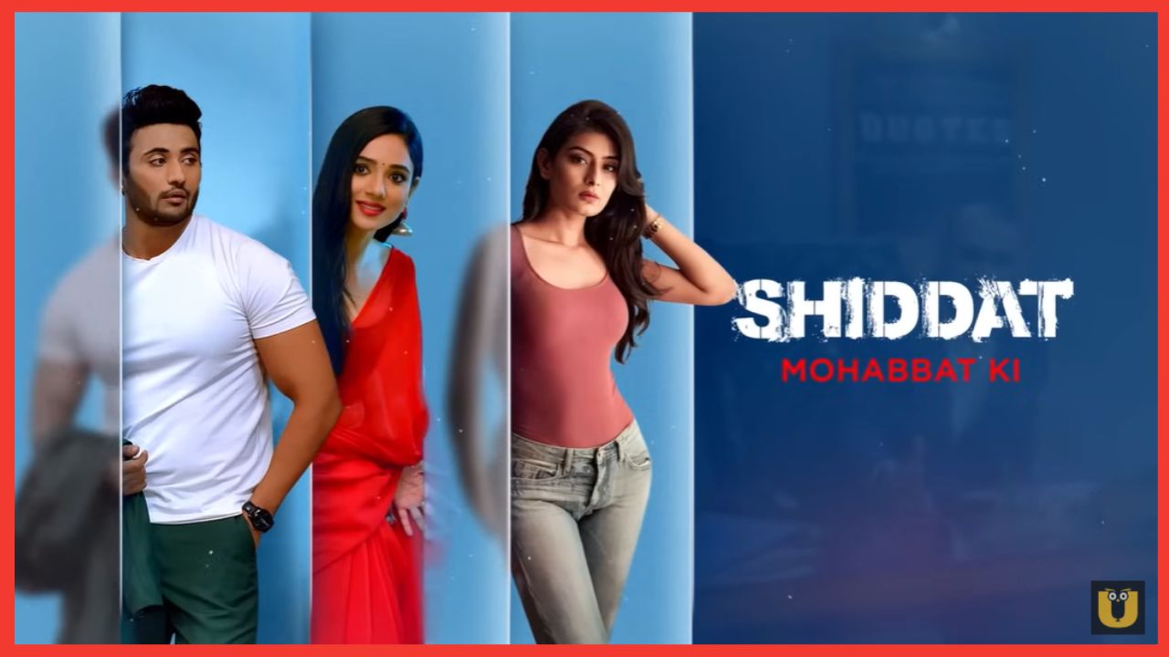 Shiddat Mohabbat Ki Web Series 2024, (Ullu App), Release Date, Cast, Actress Name, Storyline