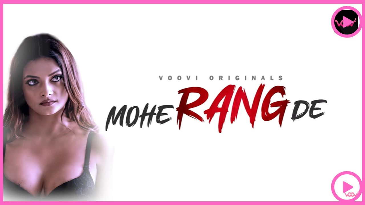 Mohe Range De Web Series 2024, (VOOVI), Release Date, Cast, Actress Name, Storyline